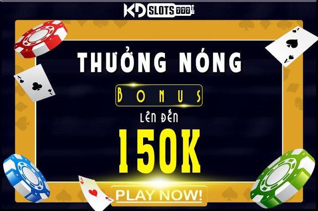 Thưởng nóng bonus lên đến 150k tại nhà cái KDslots.